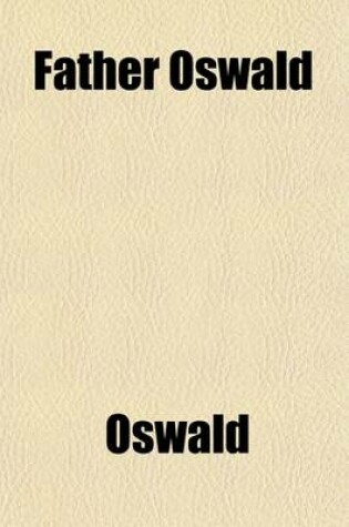 Cover of Father Oswald; A Genuine Catholic Story