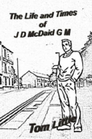 Cover of The Life and Times of JD McDaid G.M.