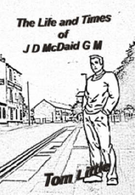 Book cover for The Life and Times of JD McDaid G.M.