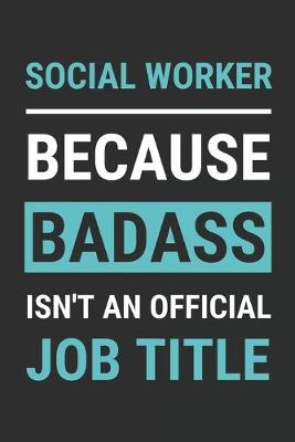 Book cover for Social Worker Because Badass Isn't An Official Job Title