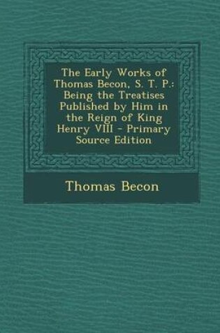 Cover of The Early Works of Thomas Becon, S. T. P.
