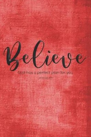 Cover of Believe. God has a perfect plan for you. Jeremiah 29.11 Red Background