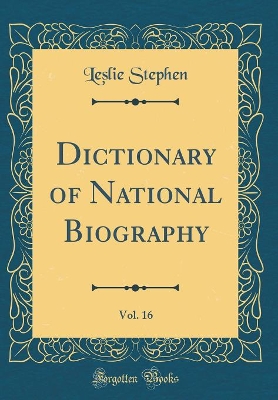 Book cover for Dictionary of National Biography, Vol. 16 (Classic Reprint)