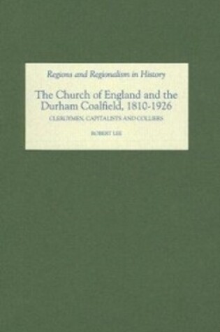 Cover of The Church of England and the Durham Coalfield, 1810-1926