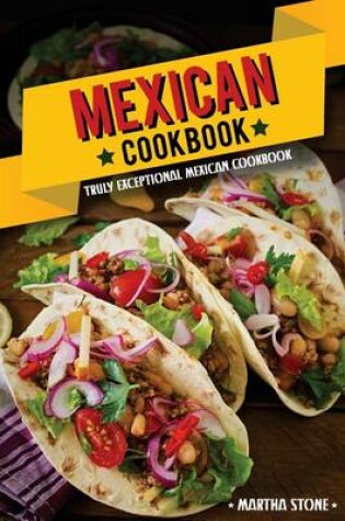 Cover of Mexican Cookbook - Truly Exceptional Mexican Cookbook