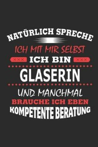 Cover of Natürlich spreche ich mit mir selbst Ich bin Glaserin und manchmal brauche ich eben kompetente Beratung