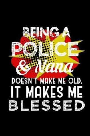 Cover of Being a police & nana doesn't make me old, it makes me blessed