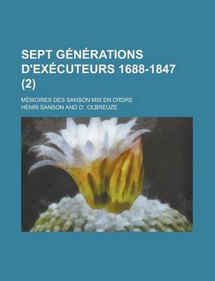 Book cover for Sept Generations D'Executeurs 1688-1847; Memoires Des Sanson MIS En Ordre (2)