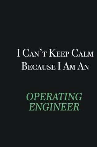 Cover of I cant Keep Calm because I am an Operating Engineer