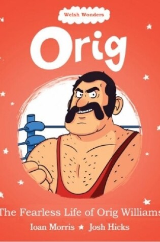 Cover of Welsh Wonders: Orig - The Fearless Life of Orig Williams