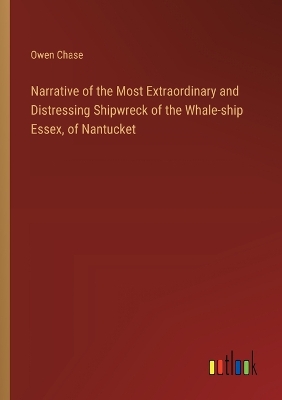 Book cover for Narrative of the Most Extraordinary and Distressing Shipwreck of the Whale-ship Essex, of Nantucket