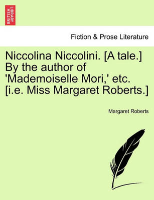 Book cover for Niccolina Niccolini. [A Tale.] by the Author of 'Mademoiselle Mori, ' Etc. [I.E. Miss Margaret Roberts.]