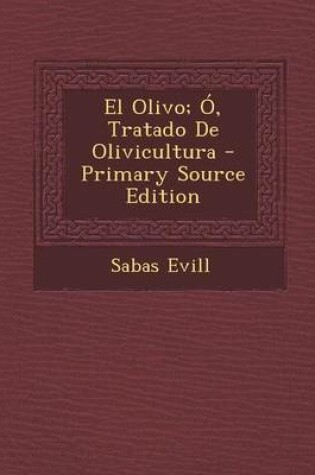 Cover of El Olivo; O, Tratado de Olivicultura - Primary Source Edition