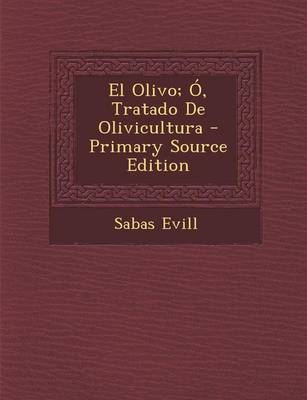 Book cover for El Olivo; O, Tratado de Olivicultura - Primary Source Edition