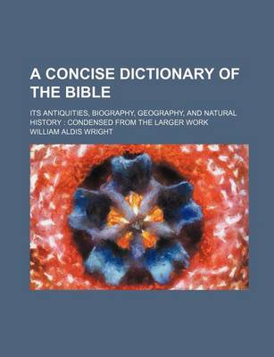 Book cover for A Concise Dictionary of the Bible; Its Antiquities, Biography, Geography, and Natural History