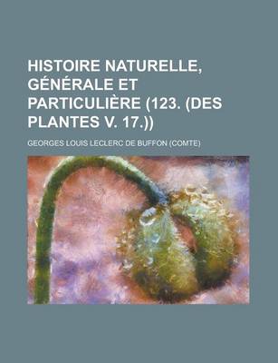 Book cover for Histoire Naturelle, Generale Et Particuliere (123. (Des Plantes V. 17.))