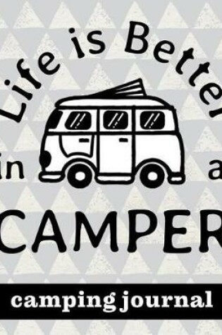 Cover of Life Is Better In A Camper - Camping Journal