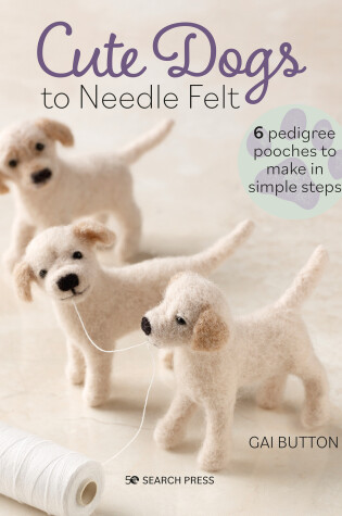 Cover of Cute Dogs to Needle Felt