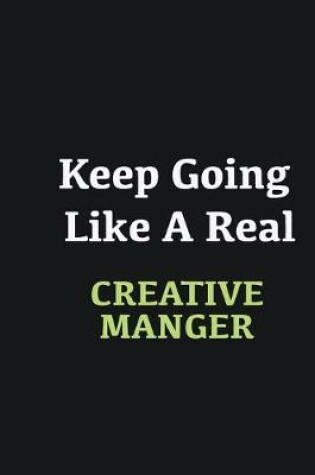 Cover of Keep Going Like a Real Creative Manger