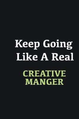 Book cover for Keep Going Like a Real Creative Manger