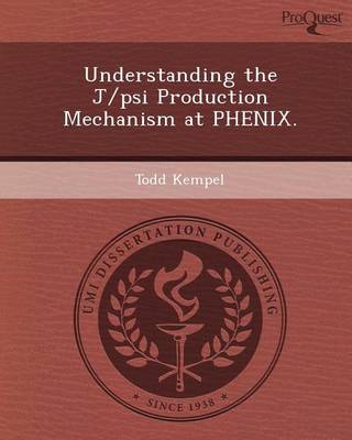 Cover of Understanding the J/Psi Production Mechanism at Phenix