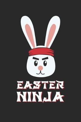 Book cover for Easter Notebook - Easter Ninja Funny Easter Fun Easter Bunny Ninja - Easter Journal - Easter Diary