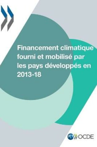 Cover of Le Financement Climatique Et l'Objectif Des 100 Milliards de Dollars Financement Climatique Fourni Et Mobilisé Par Les Pays Développés En 2013-2018