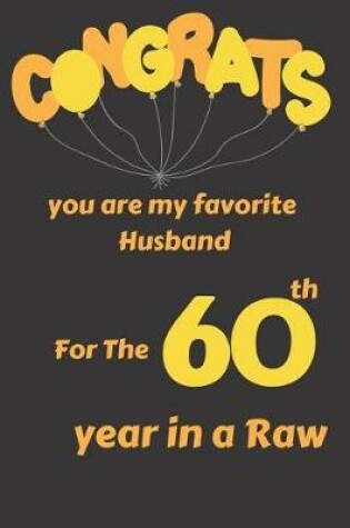 Cover of Congrats You Are My Favorite Husband for the 60th Year in a Raw