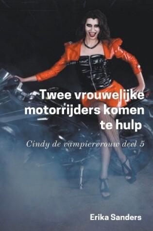 Cover of Twee Vrouwelijke Motorrijders Komen te Hulp. Cindy de Vampiervrouw deel 5