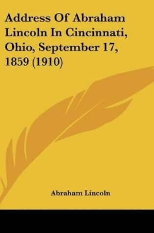 Cover of Address of Abraham Lincoln in Cincinnati, Ohio, September 17, 1859 (1910)