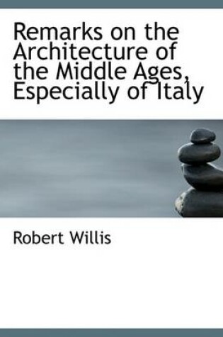 Cover of Remarks on the Architecture of the Middle Ages, Especially of Italy