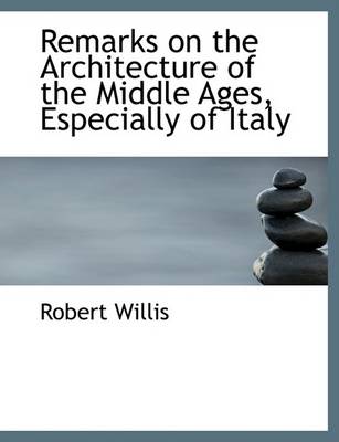 Book cover for Remarks on the Architecture of the Middle Ages, Especially of Italy