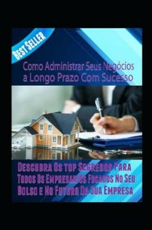 Cover of Como Administrar Seus Negócios a Longo Prazo Com Sucesso