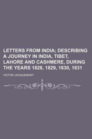 Cover of Letters from India; Describing a Journey in India, Tibet, Lahore and Cashmere, During the Years 1828, 1829, 1830, 1831