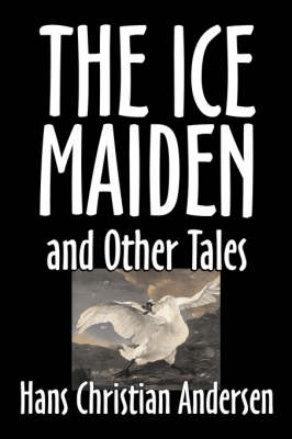 Book cover for The Ice-Maiden and Other Tales by Hans Christian Andersen, Fiction, Literary, Classics, Fairy Tales, Folk Tales, Legends & Mythology