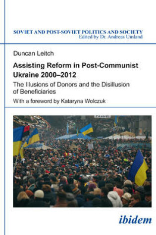 Cover of Assisting Reform in Post-Communist Ukraine, 2000 - The Illusions of Donors and the Disillusion of Beneficiaries