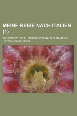 Cover of Meine Reise Nach Italien; Ein Seitenstuck Zu Meiner Reise Nach Frankreich (1)