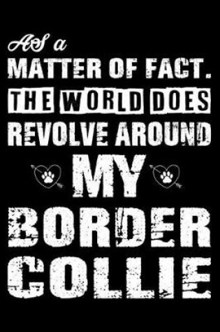 Cover of The World Does Revolve Around My Border Collie