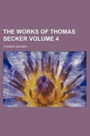 Cover of The Works of Thomas Secker Volume 4