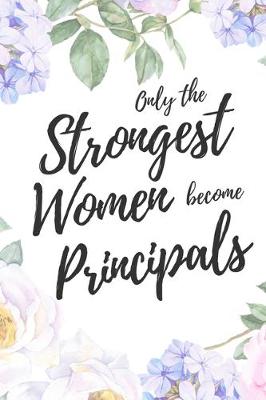 Book cover for Only the Strongest Women Become Principals