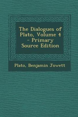 Cover of The Dialogues of Plato, Volume 4 - Primary Source Edition