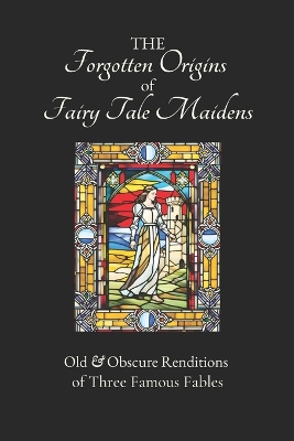 Book cover for The Forgotten Origins of Fairy Tale Maidens