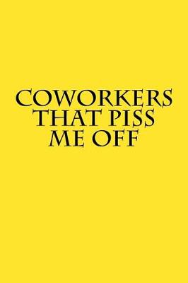 Book cover for Coworkers That Piss Me Off