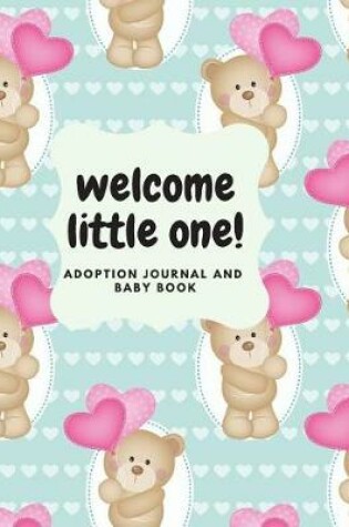 Cover of Welcome Little One- Adoption Journal and Baby Book