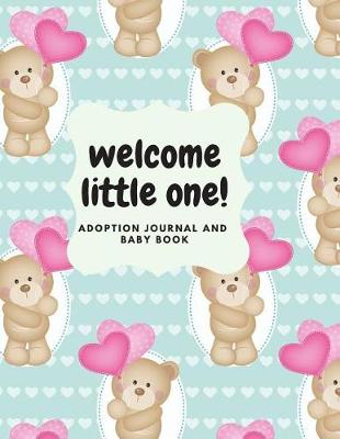 Book cover for Welcome Little One- Adoption Journal and Baby Book