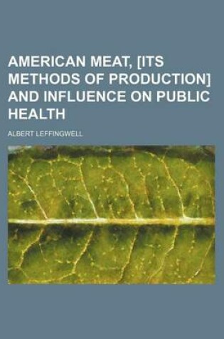 Cover of American Meat, [Its Methods of Production] and Influence on Public Health