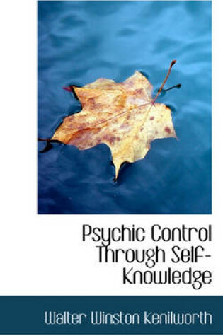 Cover of Psychic Control Through Self-Knowledge