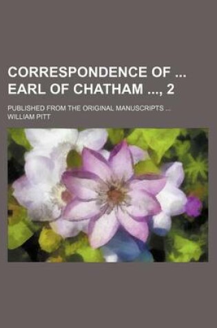 Cover of Correspondence of Earl of Chatham, 2; Published from the Original Manuscripts