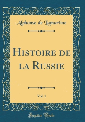 Book cover for Histoire de la Russie, Vol. 1 (Classic Reprint)