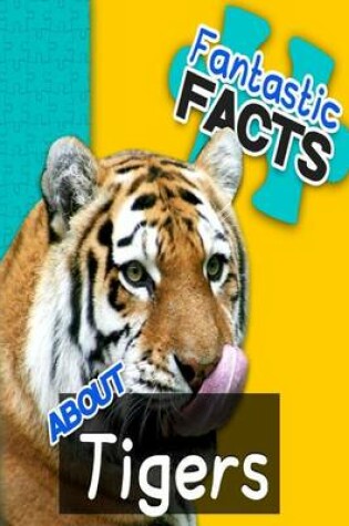 Cover of Fantastic Facts about Tigers